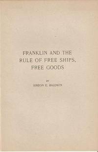 Item #BOOKS017571I FRANKLIN AND THE RULE OF FREE SHIPS, FREE GOODS. Simeon E. Baldwin