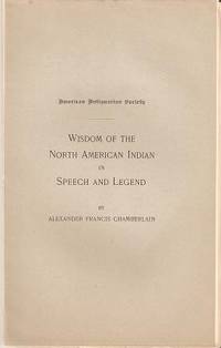 Item #BOOKS017576I WISDOM OF THE NORTH AMERICAN INDIAN IN SPEECH AND LEGEND. Alexander Francis...