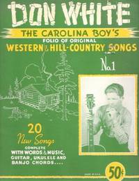 Item #BOOKS018025I DON WHITE, THE CAROLINA BOY'S FOLIO OF ORIGINAL WESTERN & HILL-COUNTRY SONGS, ...