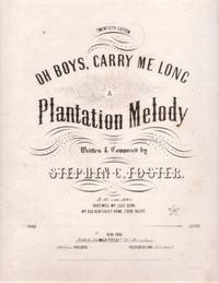 Item #BOOKS018741I OH BOYS, CARRY ME LONG:; A Plantation Melody. Written & Composed by Stephen C....