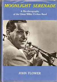 Item #BOOKS020916I MOONLIGHT SERENADE: A Bio-discography of the Glenn Miller Civilian Band. John Flower.