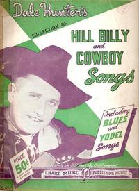 Item #BOOKS021002I DALE HUNTER'S COLLECTION OF HILL BILLY AND COWBOY SONGS: Including Blues and...